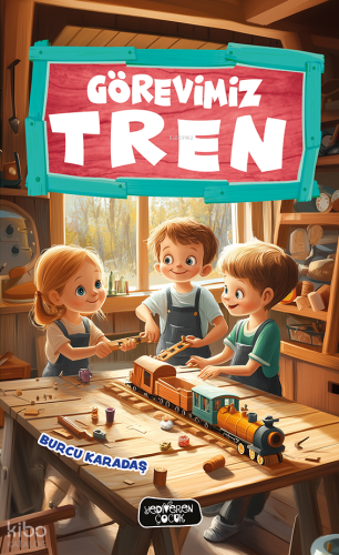 Görevimiz Tren | Burcu Karadaş | Yediveren Çocuk Yayınları