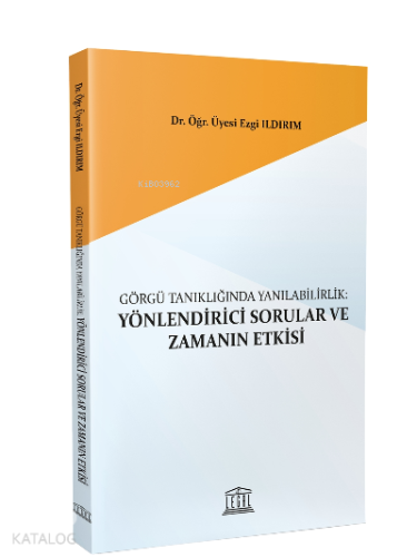 Görgü Tanıklığında Yanılabilirlik Yönlendirici Sorular ve Zamanın Etkisi