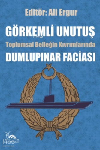 Görkemli Unutuş ;Toplumsal Belleğin Kıvrımlarında Dumlupınar Faciası