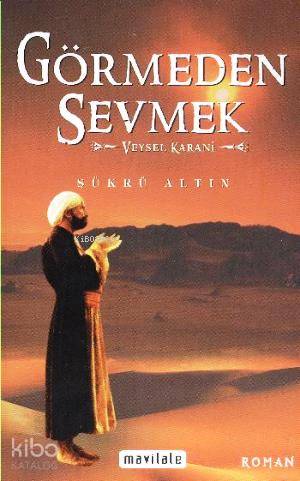 Görmeden Sevmek Veysel Karani | Şükrü Altın | Mavi Lale Yayınları