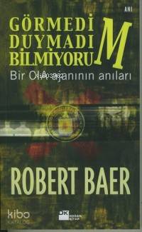 Görmedim, Duymadım, Bilmiyorum; Bir Cıa Ajanının Anıları
