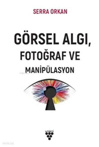 Görsel Algı, Fotoğraf ve Manipülasyon
