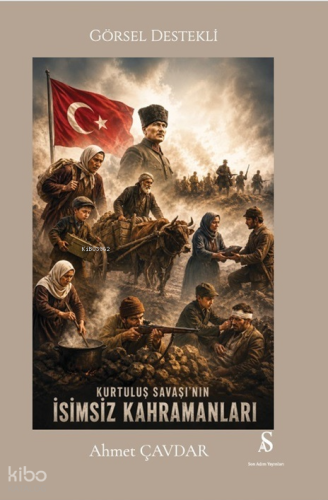 Görsel Destekli Kurtuluş Savaşı’nın İsimsiz Kahramanları