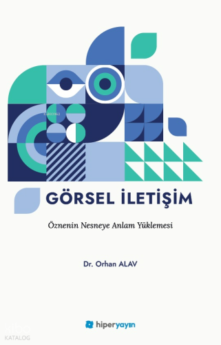 Görsel İletişim; Öznenin Nesneye Anlam Yüklemesi | Orhan Alev | Hiper 
