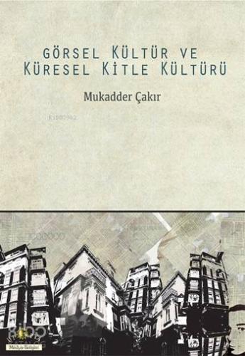 Görsel Kültür ve Küresel Kitle Kültürü | Mukadder Çakır | Ütopya Yayın