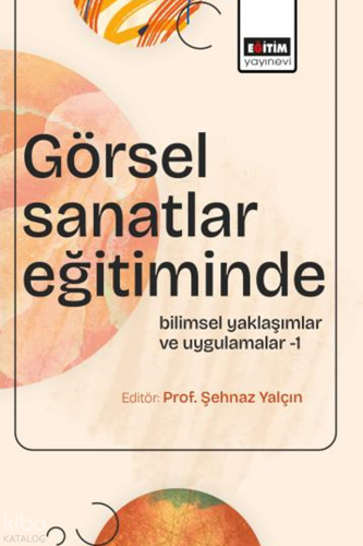 Görsel Sanatlar Eğitiminde Bilimsel Yaklaşımlar ve Uygulamalar-1 | Kol