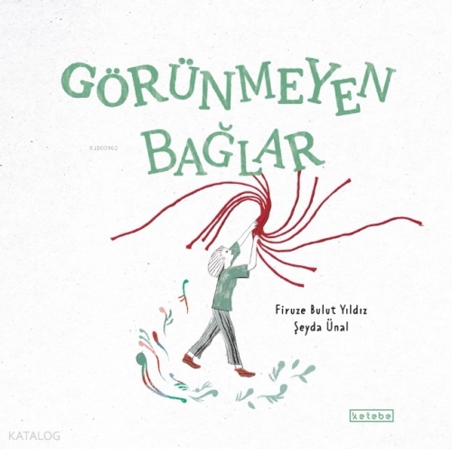 Görünmeyen Bağlar (Ciltli) | Firuze Bulut Yıldız | Ketebe Çocuk