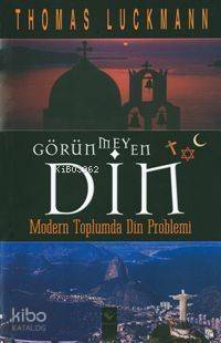 Görünmeyen Din | Thomas Lucamann | Rağbet Yayınları