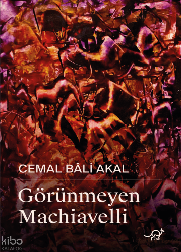 Görünmeyen Machiavelli | Cemal Bali Akal | Zoe Kitap