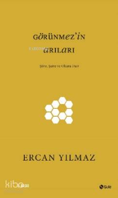 Görünmez'in Arıları; Şiire, Şaire ve Okura Dair