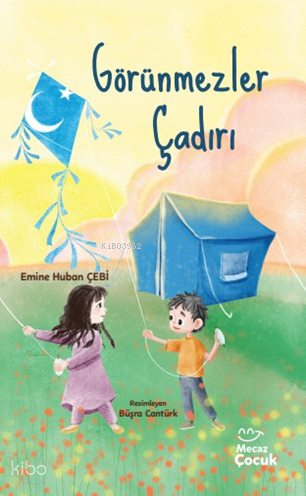 Görünmezler Çadırı | Emine Huban Çebi | Mecaz Çocuk