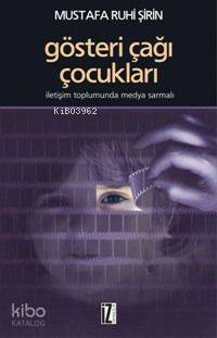Gösteri Çağı Çocukları; İletişim Toplumunda Medya Sarmalı