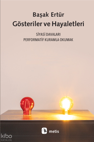 Gösteriler ve Hayaletleri;Siyasi Davaları Performatif Kuramla Okumak |