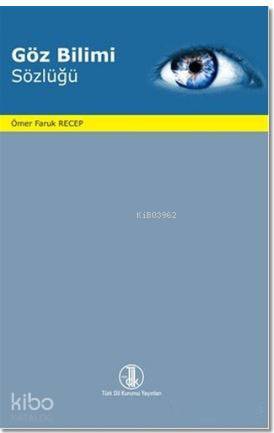 Göz Bilimi Sözlüğü | Ömer Faruk Recep | Türk Dil Kurumu