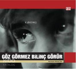 Göz Görmez Bilinç Görür
