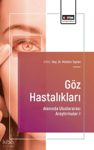 Göz Hastalıkları ;Alanında Uluslararası Araştırmalar-I | Kolektif | Eğ