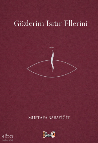 Gözlerim Isıtır Ellerini | Mustafa Babayiğit | Şiir Antoloji Yayınları