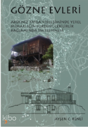 Gözne Evleri;Akdeniz yayla yerleşiminde yerel mimarlığın sürdürülebilirlik bağlamında incelenmesi
