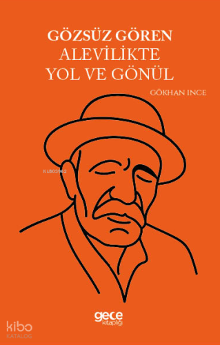 Gözsüz Gören Alevilikte Yol ve Gönül | Gökhan İnce | Gece Kitaplığı Ya