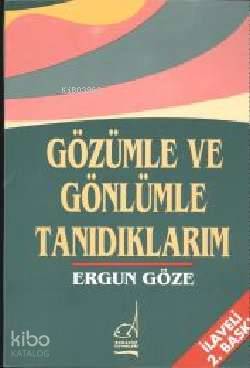 Gözümle ve Gönlümle Tanıdıklarım