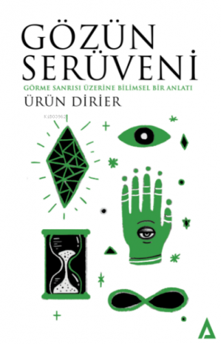 Gözün Serüveni;Görme Sanrısı Üzerine Bilimsel Bir Anlatı
