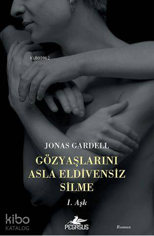 Gözyaşlarını Asla Eldivensiz Silme; I. Aşk