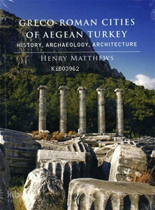 Greco-Roman Cities of Aegean Turkey. History, Archaeology, Architecture