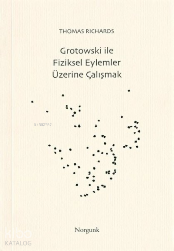 Grotowski İle Fiziksel Eylemler Üzerine Çalışmalar