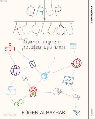 Grup Koçluğu; Başarmak İsteyenlerin Yolculuğuna Eşlik Etmek