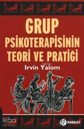 Grup Psikoterapisinin Teori ve Pratiği | Irvin D. Yalom | Kabalcı Yayı