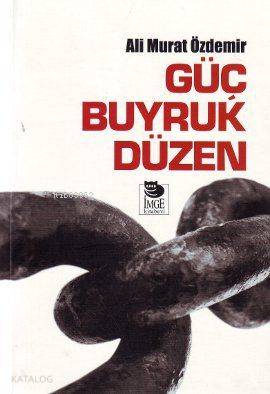 Güç Buyruk Düzen | Ali Murat Özdemir | İmge Kitabevi Yayınları