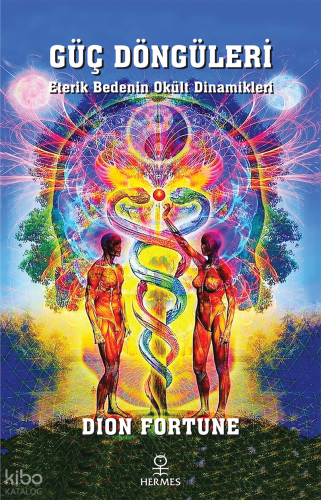 Güç Döngüleri;Eterik Bedenin Okült Dinamikleri | Dion Fortune | Hermes