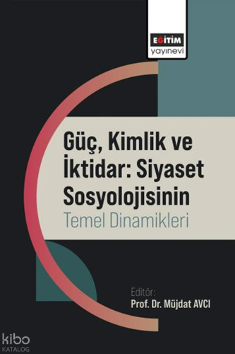 Güç, Kimlik ve İktidar; Siyaset Sosyolojisinin Temel Dinamikleri