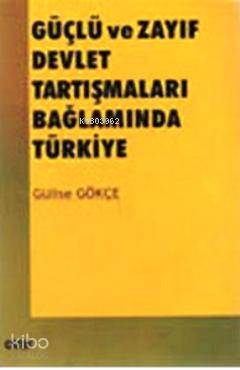 Güçlü ve Zayıf Devlet Tartışmaları Bağlamında Türkiye | Gülise Gökçe |