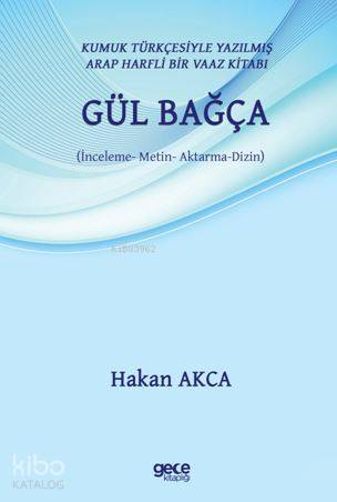 Gül Bağça; Kumuk Türkçesiyle Yazılmış Arap Harfli Bir Vaaz Kitabı (İnceleme - Metin - Aktarma - Dizin)
