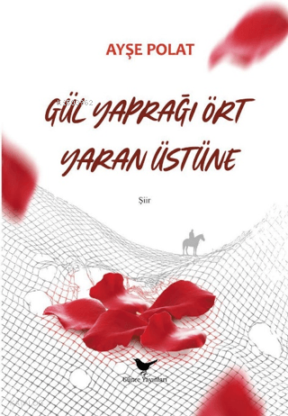 Gül Yaprağı Ört Yaran Üstüne | Ayşe Polat | Günce Yayınları