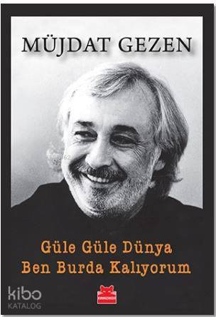 Güle Güle Dünya Ben Burda Kalıyorum