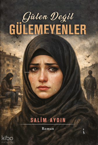 Gülen Değil Gülemeyenler | Salim Aydın | İkinci Adam Yayınları