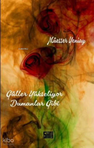 Güller Yükseliyor Dumanlar Gibi | Müesser Yeniay | Şiirden Yayınları
