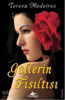 Güllerin Fısıltısı | Teresa Medeiros | Pegasus Yayıncılık