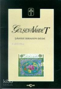 Gülşen-i Vahdet | Şahidi İbrahim Dede | Akçağ Basım Yayım Pazarlama