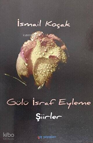 Gülü İsraf Eyleme;Şiirler