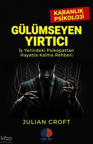Gülümseyen Yırtıcı ;İş Yerindeki Psikopattan Hayatta Kalma Rehberi