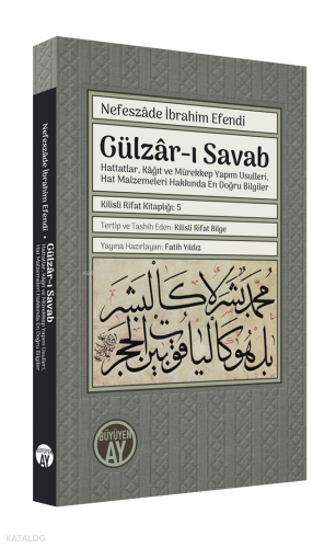 Gülzâr-ı Savab;Hattatlar, Kâğıt ve Mürekkep Yapım Usulleri,  Hat Malzemeleri Hakkında En Doğru Bilgiler Hat Örnekleriyle, Yazı ve Kitap Sanatlarına Dair Resimlerle