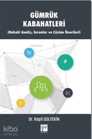 Gümrük Kabahatleri; Hukuki Analiz, Sorunlar ve Çözüm Önerileri