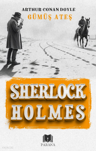 Gümüş Ateş ; Sherlock Holmes | Arthur Conan Doyle | Parana Yayınları