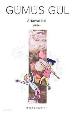 Gümüş Gül | S. Kemal Erol | Espas Kuram Sanat Yayınları
