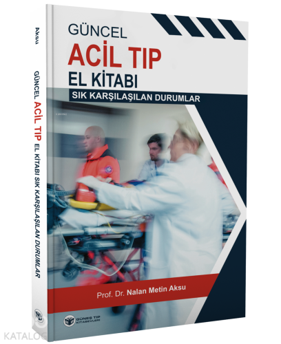 Güncel Acil Tıp El Kitabı (Sık Karşılaşılan Durumlar) | Nalan Metin Ak