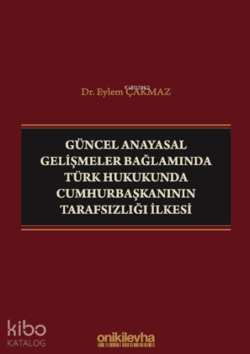 Güncel Anayasal Gelişmeler Bağlamında Türk Hukukunda Cumhurbaşkanının Tarafsızlığı İlkesi