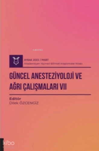 Güncel Anesteziyoloji ve Ağrı Çalışmaları VII ( Aybak 2023 Mart )